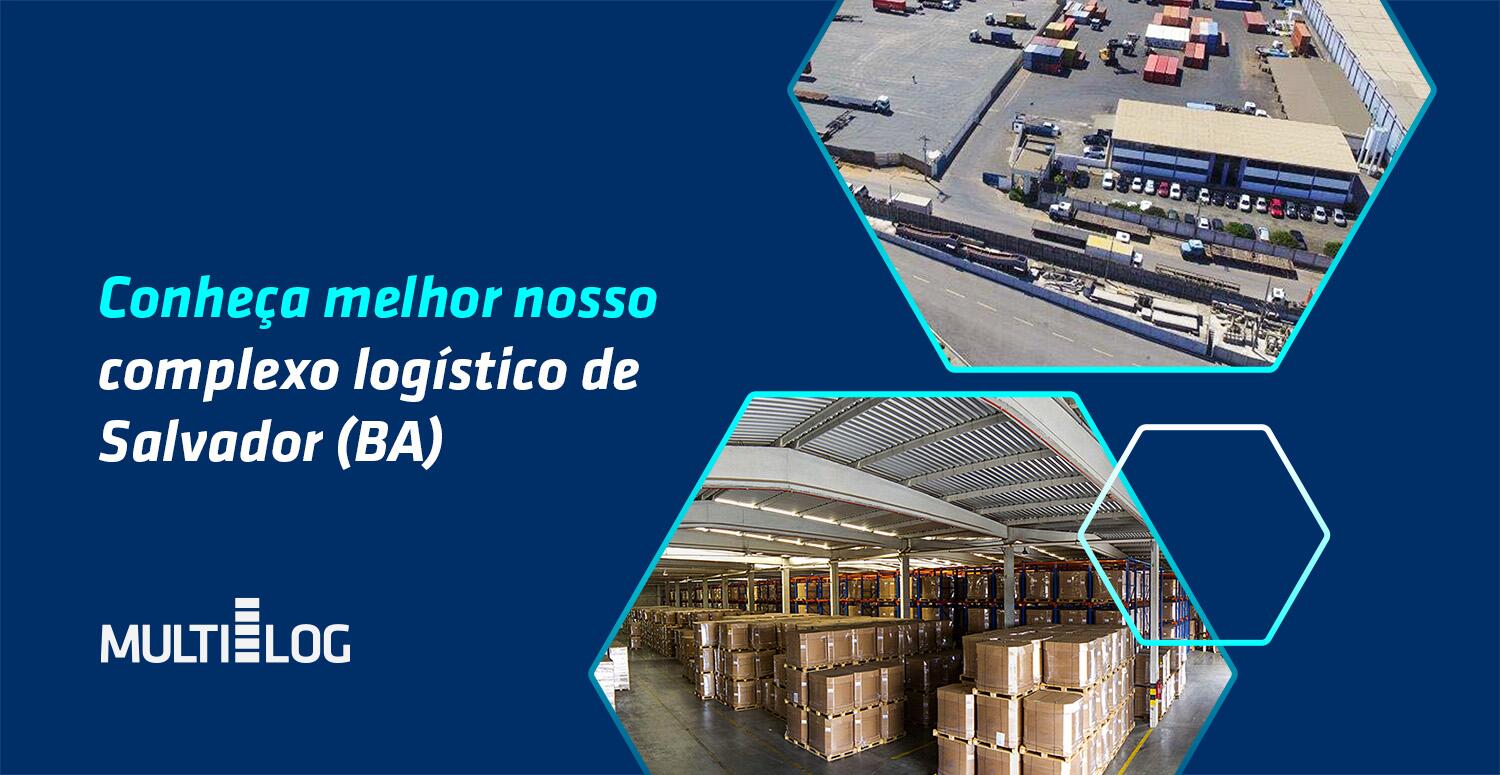 Conheça melhor nosso complexo logístico de Salvador (BA)
