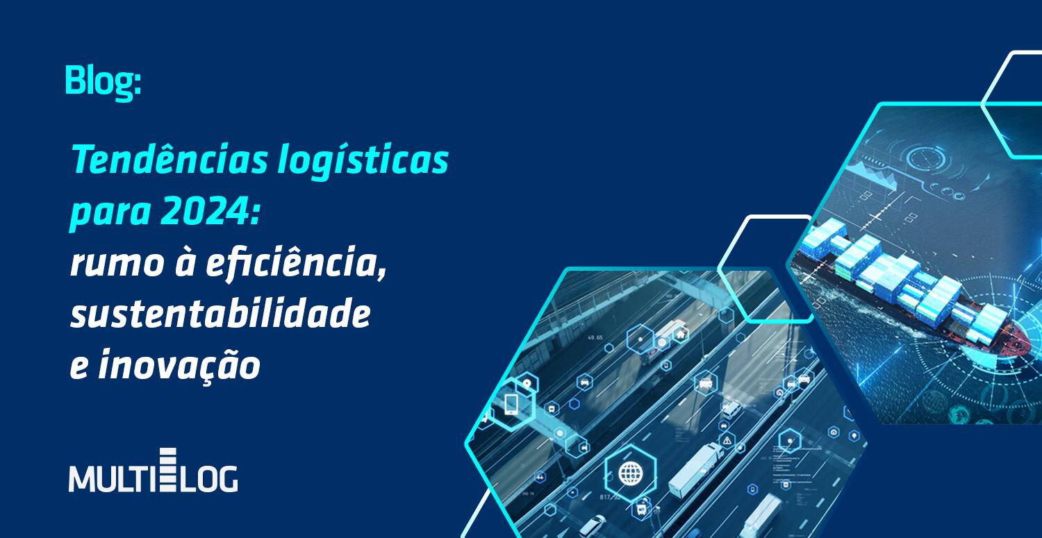 Tendências Logísticas Para 2024 Rumo à Eficiência Sustentabilidade E